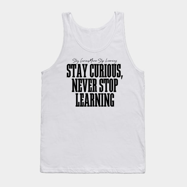 Stay Curious, Never Stop Learning Tank Top by BandaraxStore